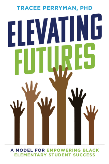 Elevating Futures: A Model for Empowering Black Elementary Student Success Tracee Perryman